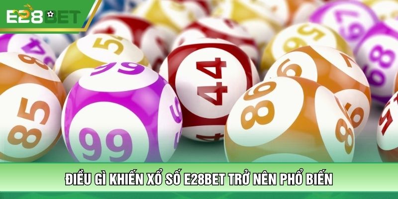 Điều gì khiến xổ số E28bet trở nên phổ biến