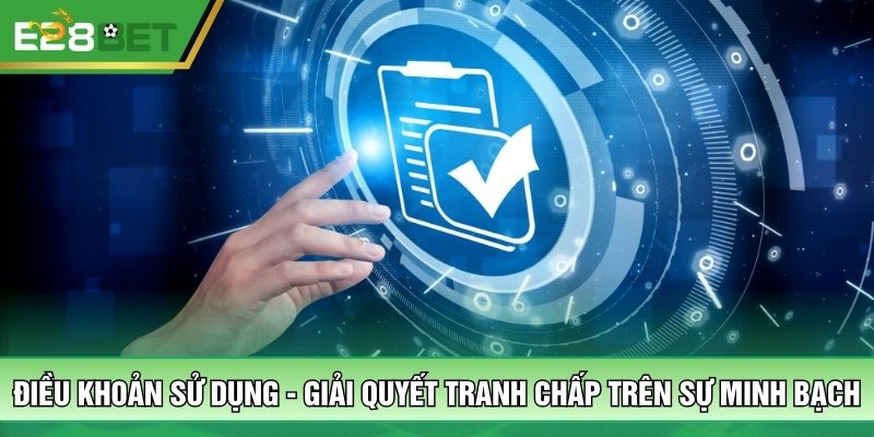 Điều khoản sử dụng - Giải quyết tranh chấp trên sự minh bạch