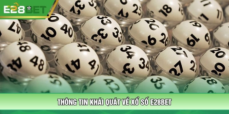 Thông tin khái quát về xổ số E28bet